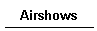 Airshows.gif (193 Byte)
